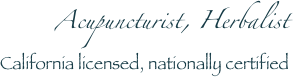 Acupuncturist, Herbalist
California licensed, nationally certified
